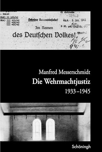 Die Wehrmachtjustiz 1933-1945: Hrsg. v. Militärgeschichtl. Forschungsamt von Schoeningh Ferdinand GmbH