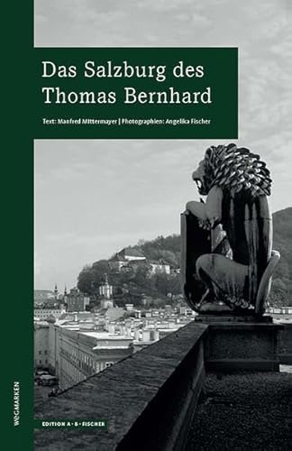 Das Salzburg des Thomas Bernhard: wegmarken (WEGMARKEN. Lebenswege und geistige Landschaften) von Edition A.B.Fischer