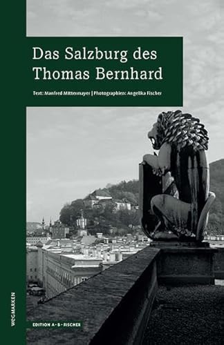 Das Salzburg des Thomas Bernhard: wegmarken (WEGMARKEN. Lebenswege und geistige Landschaften)