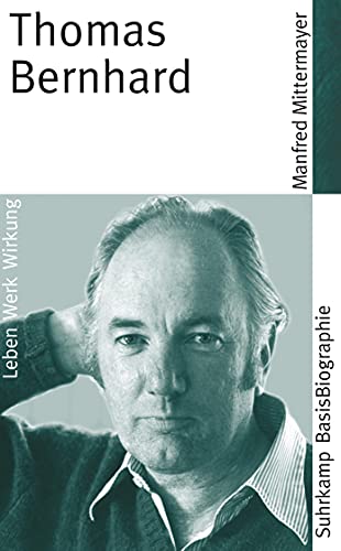 Thomas Bernhard: Leben, Werk, Wirkung (Suhrkamp BasisBiographien) von Suhrkamp Verlag AG