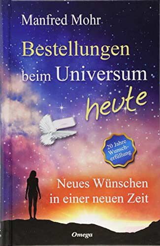 Bestellungen beim Universum heute: Neues Wünschen in einer neuen Zeit