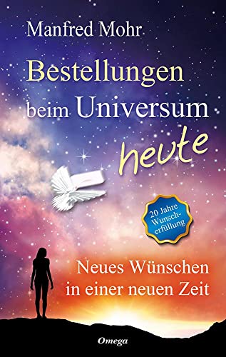 Bestellungen beim Universum heute: Neues Wünschen in einer neuen Zeit