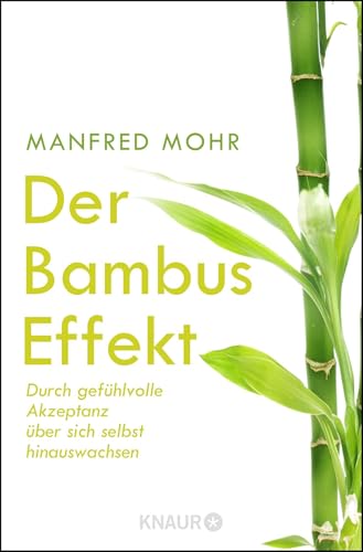 Der Bambus-Effekt: Durch gefühlvolle Akzeptanz über sich selbst hinauswachsen von Droemer/Knaur