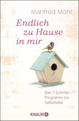 Endlich zu Hause in mir: Das 7-Schritte-Programm zur Selbstliebe