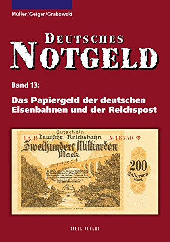 Deutsches Notgeld / Das Papiergeld der deutschen Eisenbahnen und der Reichspost, Band 13 von Gietl Verlag