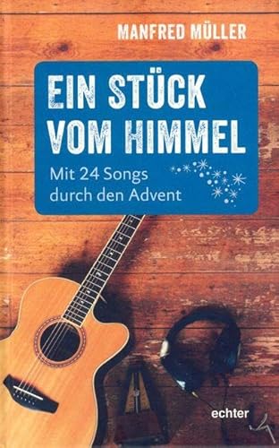 Ein Stück vom Himmel: Mit 24 Songs durch den Advent