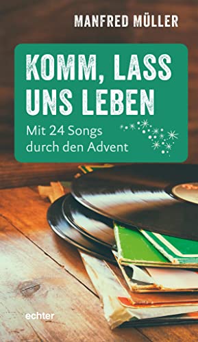 Komm, lass uns leben: Mit 24 Songs durch den Advent.