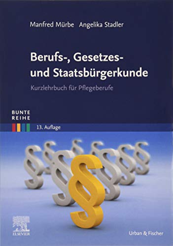 Berufs-, Gesetzes- und Staatsbürgerkunde: Kurzlehrbuch für Pflegeberufe (Bunte Reihe) von Elsevier