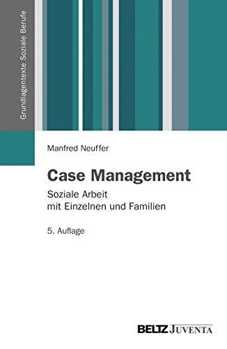 Case Management: Soziale Arbeit mit Einzelnen und Familien (Grundlagentexte Soziale Berufe) von Beltz Juventa
