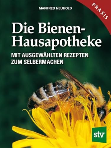 Die Bienen-Hausapotheke: Mit ausgewählten Rezepten zum Selbermachen: 100 ausgewählte Rezepte zum Selbermachen von Stocker Leopold Verlag