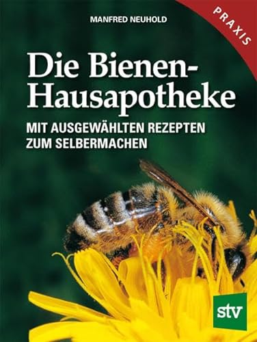 Die Bienen-Hausapotheke: Mit ausgewählten Rezepten zum Selbermachen: 100 ausgewählte Rezepte zum Selbermachen