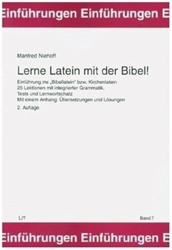 Lerne Latein mit der Bibel!: Einführung ins 'Bibellatein' bzw. Kirchenlatein. 25 Lektionen mit integrierter Grammatik, Tests und Lernwortschatz. Mit einem Anhang: Übersetzungen und Lösungen