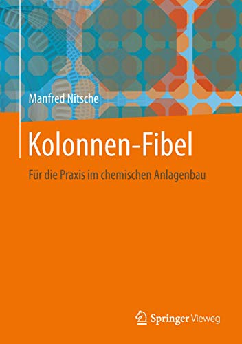 Kolonnen-Fibel: Für die Praxis im chemischen Anlagenbau von Springer Vieweg