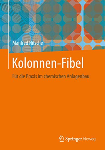 Kolonnen-Fibel: Für die Praxis im chemischen Anlagenbau Kolonnen-Fibel: Für die Praxis im chemischen Anlagenbau