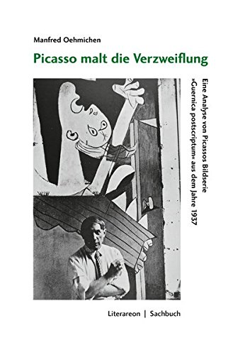 Picasso malt die Verzweiflung: Eine Analyse von Picassos Bildserie »Guernica postscriptum« aus dem Jahre 1937 (Literareon) von utzverlag GmbH