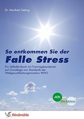 Falle Stress: So entkommen Sie der Falle Stress. Ein Selbstlernbuch mit Trainingsbausteinen auf Grundlage von Standards der Weltgesundheitsorganisation WHO von Windmhle Verlag