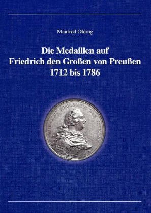 Die Medaillen auf Friedrich den Großen von Preußen 1712 bis 1786