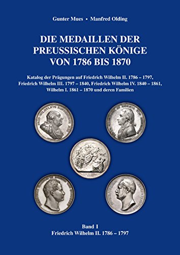 Die Medaillen der preußischen Könige von 1786 bis 1870: Band 1: Friedrich Wilhelm II. 1786 - 1797 von Battenberg Verlag