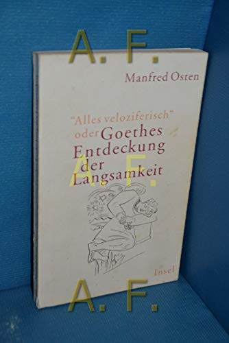 »Alles veloziferisch« oder Goethes Entdeckung der Langsamkeit: Zur Modernität eines Klassikers im 21. Jahrhundert