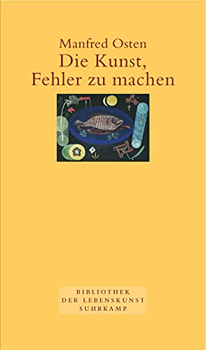 Die Kunst, Fehler zu machen.: Plädoyer für eine fehlerfreundliche Irrtumsgesellschaft (Bibliothek der Lebenskunst)