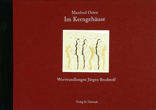 Im Kerngehäuse: Wortwandlungen Jürgen Brodwolf: Gadichte Osten - Wortwandlungen Brodwolf. Vorw. v. Dietrich Fischer-Dieskau