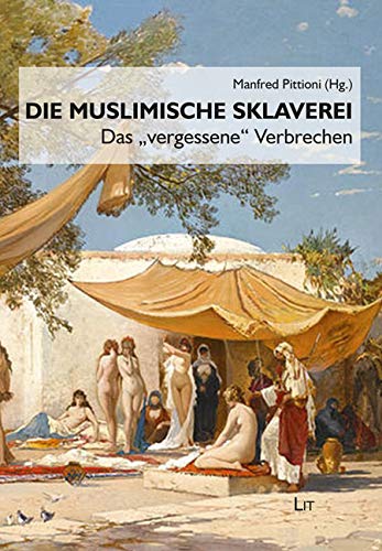 Muslimische Sklaverei: Ein 'vergessenes' Verbrechen von Lit Verlag