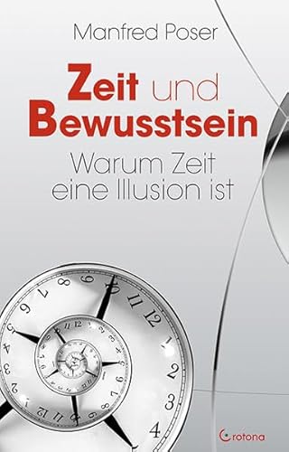 Zeit und Bewusstsein: Warum Zeit eine Illusion ist von Crotona Verlag GmbH