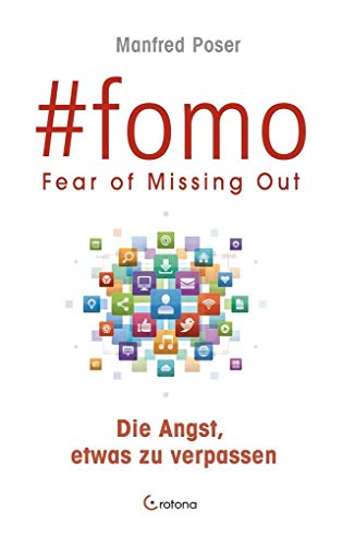 #fomo: FEAR OF MISSING OUT - Die Angst, etwas zu verpassen | Wie soziale Medien und digitale Interaktion uns abhängig machen | FOMO – Die erste Social-Media-Krankheit