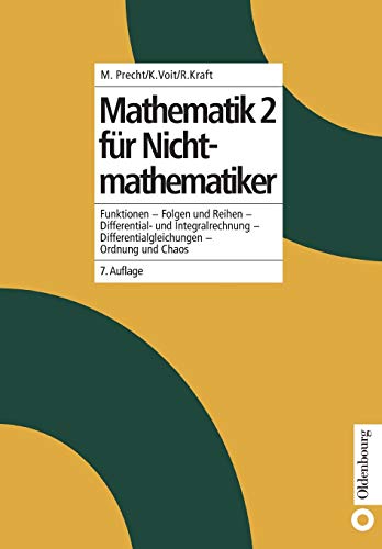 Mathematik 2 für Nichtmathematiker: Funktionen Folgen und Reihen Differential und Integralrechnung Differentialgleichungen Ordnung und Chaos