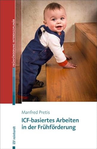 ICF-basiertes Arbeiten in der Frühförderung (Beiträge zur Frühförderung interdisziplinär)