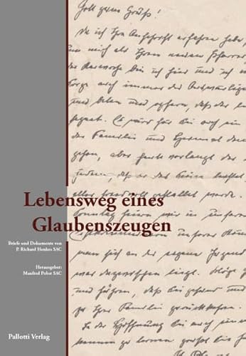 Lebensweg eines Glaubenszeugen: Briefe und Dokumente von P. Richard Henkes SAC
