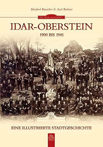 Idar-Oberstein 1900 bis 1945. Eine illustrierte Stadtgeschichte: Eine illustrierte Stadtgeschichte (Sutton Archivbilder)