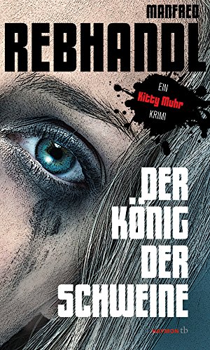 Der König der Schweine: Ein Kitty-Muhr-Krimi (HAYMON TASCHENBUCH) von Haymon Verlag