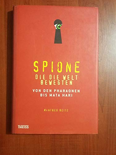 Spione, die die Welt bewegten: Von den Pharaonen bis Mata Hari Spione, die die Welt bewegten: Von den Pharaonen bis Mata Hari