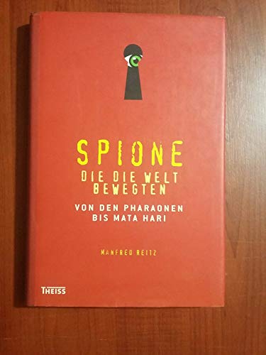 Spione, die die Welt bewegten: Von den Pharaonen bis Mata Hari