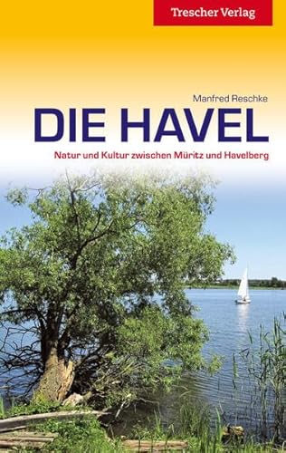 Die Havel - Natur und Kultur zwischen Müritz und Havelberg (Trescher-Reiseführer)