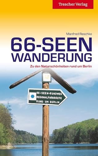 Reiseführer 66-Seen-Wanderung: Zu den Naturschönheiten rund um Berlin (Trescher-Reiseführer)