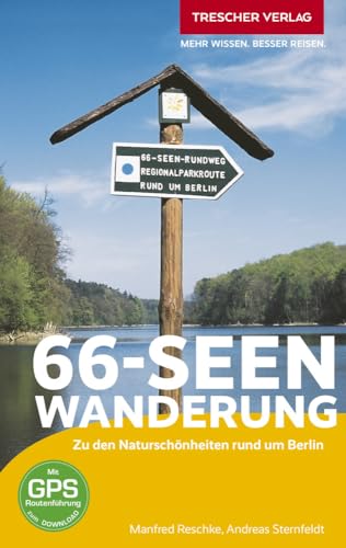 TRESCHER Reiseführer 66-Seen-Wanderung: Zu den Naturschönheiten rund um Berlin - Mit GPS-Routenführung und Nahverkehrsplan von Trescher Verlag GmbH