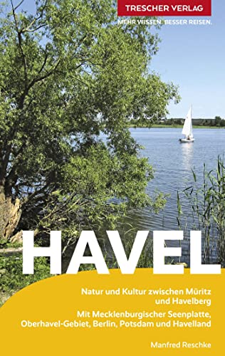 TRESCHER Reiseführer Havel: Natur und Kultur zwischen Müritz und Havelberg - Mit Mecklenburgischer Seenplatte, Oberhavel-Gebiet, Berlin, Potsdam und Havelland von TRESCHER