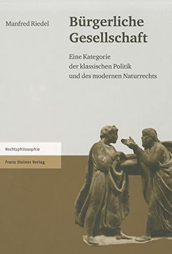 Bürgerliche Gesellschaft. Eine Kategorie der klassischen Politik und des modernen Naturrechts (Rechtsphilosophie) von Franz Steiner Verlag Wiesbaden GmbH