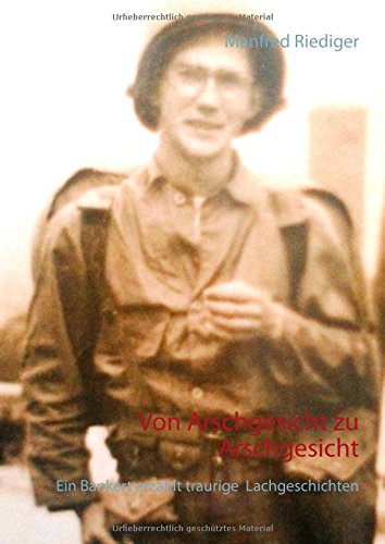 Von Arschgesicht zu Arschgesicht: Ein Bankert erzählt traurige Lachgeschichten Von Arschgesicht zu Arschgesicht: Ein Bankert erzählt traurige Lachgeschichten von Books on Demand