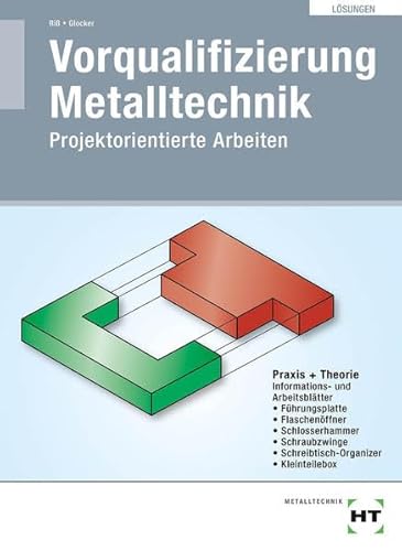Vorqualifizierung Metalltechnik (Lösungen): Projektorientierte Arbeiten von VERLAG HANDWERK UND TECHNIK