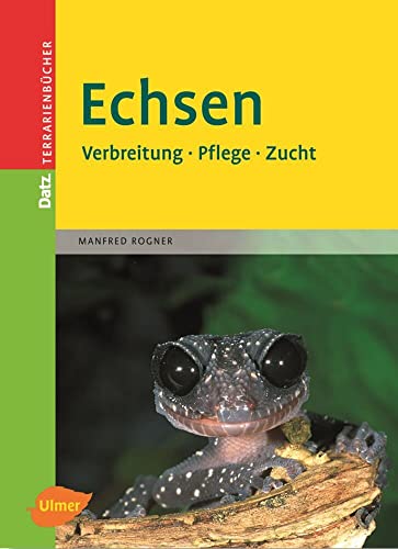 Echsen: Verbreitung, Pflege, Zucht (Datz Terrarienbücher)