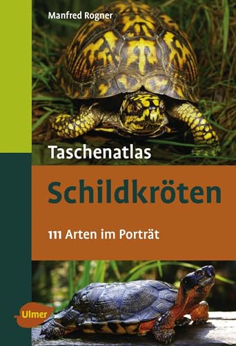Taschenatlas Schildkröten: 111 Arten im Porträt von Ulmer Eugen Verlag