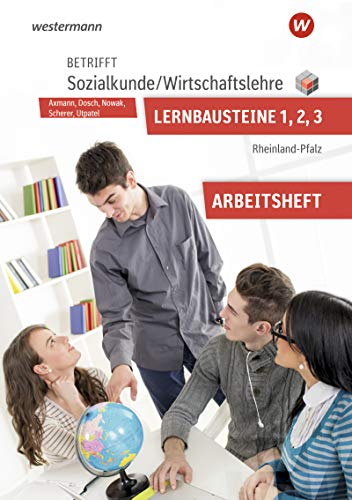 Betrifft Sozialkunde / Wirtschaftslehre - Ausgabe für Rheinland-Pfalz: Lernbausteine 1-3 Arbeitsheft