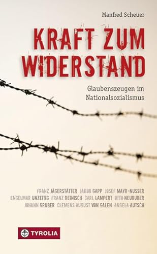 Kraft zum Widerstand: Glaubenszeugen im Nationalsozialismus von Tyrolia