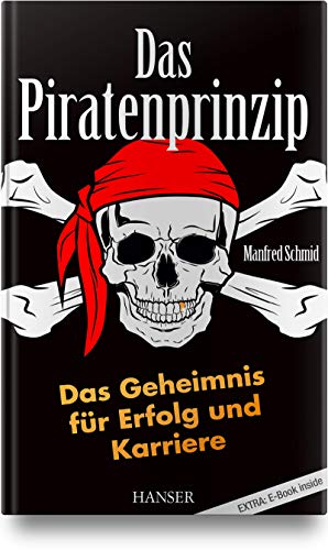 Das Piratenprinzip: Das Geheimnis für Erfolg und Karriere von Hanser Fachbuchverlag