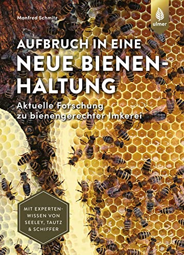 Aufbruch in eine neue Bienenhaltung: Aktuelle Forschung zu bienengerechter Imkerei. Mit Expertenwissen von Seeley, Tautz & Schiffer von Ulmer Eugen Verlag