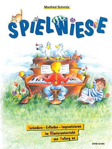 Spielwiese: Verändern, Erfinden, Improvisieren im Klavierunterricht von Anfang an von Manfred Schmitz
