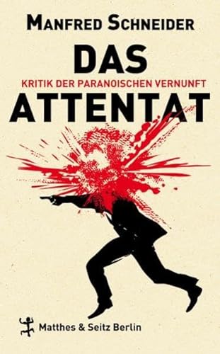 Das Attentat: Kritik der paranoischen Vernunft von Matthes & Seitz Berlin